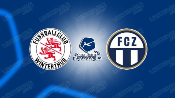 Link xem Winterthur vs Zurich, 02h30 ngày 07/02, vòng 22 VĐQG Thụy Sĩ