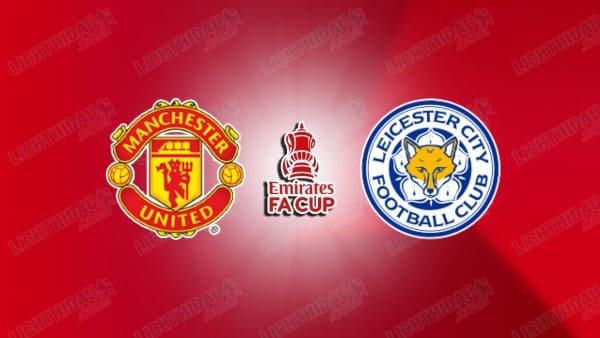 Video kết quả Man United vs Leicester, vòng 4 FA Cup