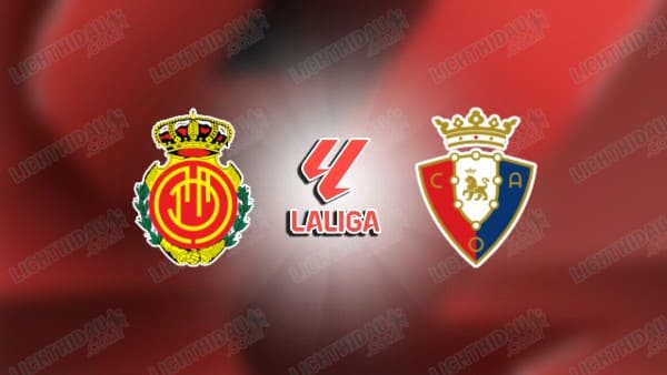 Link xem Mallorca vs Osasuna, 03h00 ngày 11/02, vòng 23 VĐQG Tây Ban Nha