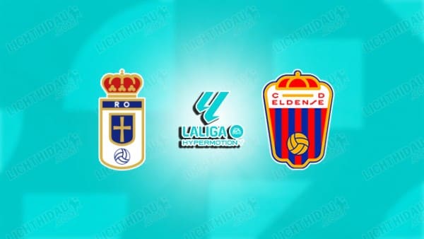 Link xem Real Oviedo vs Eldense, 02h30 ngày 11/02, vòng 26 Hạng 2 Tây Ban Nha