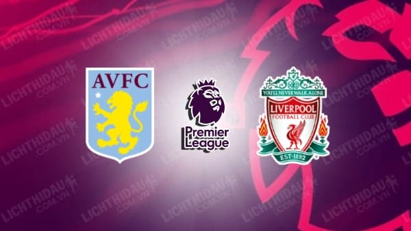 Video kết quả Aston Villa vs Liverpool, vòng 29 Ngoại hạng Anh