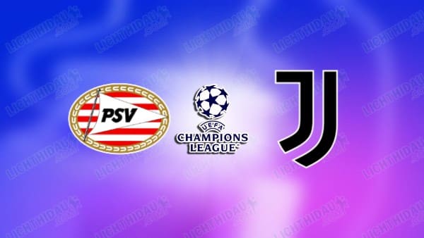 Video kết quả PSV Eindhoven vs Juventus, lượt về vòng play-off Cúp C1 châu Âu