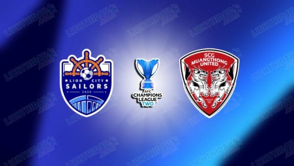 Link xem Lion City Sailors vs Muang Thong, 19h00 ngày 20/02, lượt về vòng 1/8 Cúp C2 châu Á