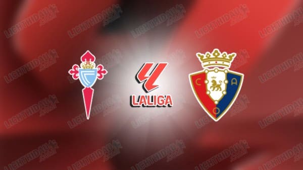 Video kết quả Celta Vigo vs Osasuna, vòng 25 VĐQG Tây Ban Nha