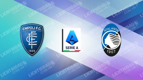 Link xem Empoli vs Atalanta, 00h00 ngày 24/2, vòng 26 Serie A