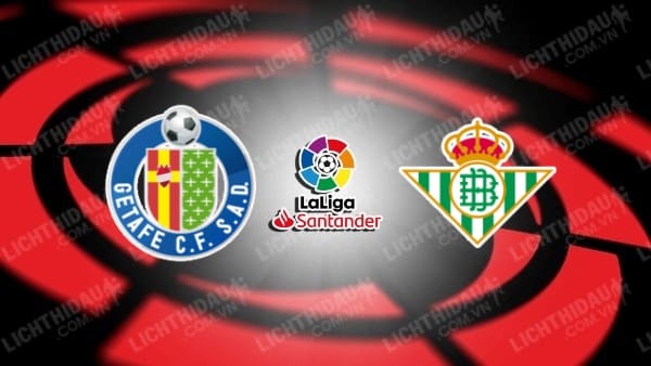 Link xem Getafe vs Betis, 00h30 ngày 24/2, vòng 25 La Liga