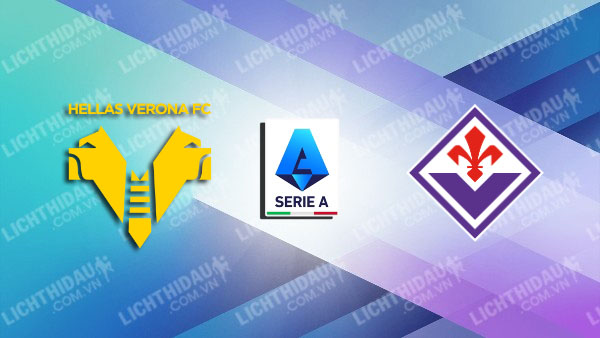 Link xem Hellas Verona vs Fiorentina, 21h00 ngày 22/2, vòng 26 Serie A