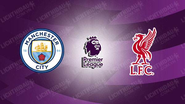 Link xem Man City vs Liverpool, 23h30 ngày 23/2, vòng 26 Ngoại Hạng Anh