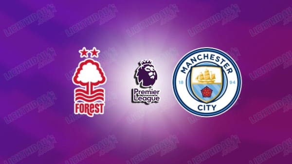 Video kết quả Nottingham vs Man City, vòng 28 Ngoại hạng Anh