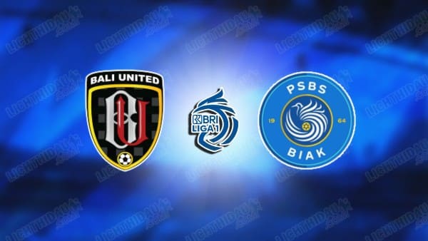 Link xem Bali vs PSBS Biak Numfor, 20h30 ngày 11/3, vòng 27 VĐQG Indonesia