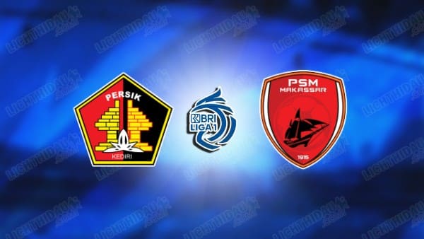 Link xem Persik Kediri vs PSM Makassar, 20h30 ngày 11/3, vòng 27 VĐQG Indonesia