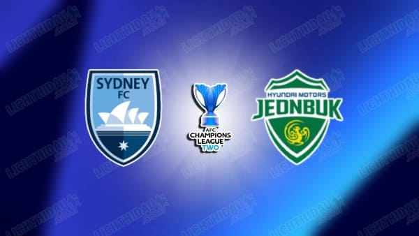 Link xem Sydney FC vs Jeonbuk, 15h00 ngày 13/3, Tứ kết Cúp C2 châu Á