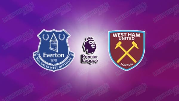 Video kết quả Everton vs West Ham, vòng 29 Ngoại hạng Anh