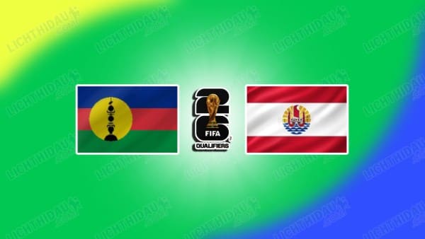 Link xem New Caledonia vs Tahiti, 09h00 ngày 21/3, Bán kết vòng loại World Cup 2026 KV châu Đại Dương