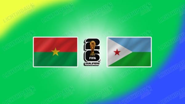 Link xem Burkina Faso vs Djibouti, 23h00 ngày 21/03, bảng A vòng loại WC2026 KV châu Phi