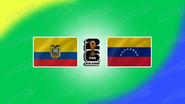 Link xem Ecuador vs Venezuela, 04h00 ngày 22/03, vòng loại WC2026 KV Nam Mỹ