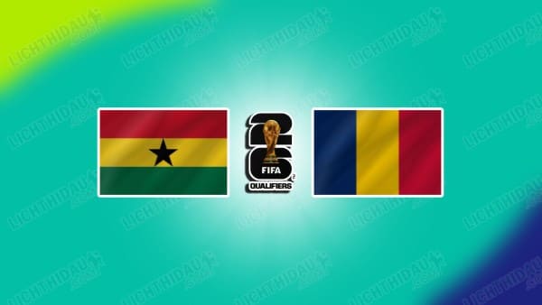 Link xem Ghana vs Chad, 02h00 ngày 22/3, bảng I vòng loại WC2026 KV châu Phi