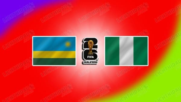 Link xem Rwanda vs Nigeria, 23h00 ngày 21/03, bảng C vòng loại WC2026 KV châu Phi