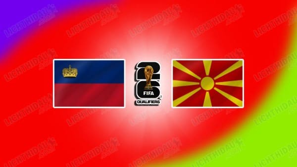 Link xem Liechtenstein vs Bắc Macedonia, 21h00 ngày 22/3, Bảng J VL World Cup 2026 KV châu Âu