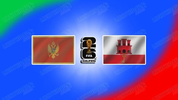 Link xem Montenegro vs Gibraltar, 00h00 ngày 23/3, Bảng L VL World Cup 2026 KV châu Âu