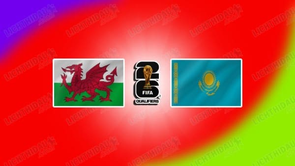 Link xem Wales vs Kazakhstan, 02h45 ngày 23/03, Bảng J VL World Cup 2026 KV châu Âu