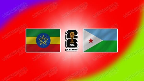 Link xem Ethiopia vs Djibouti, 04h00 ngày 25/3, bảng A vòng loại World Cup 2026 KV châu Phi