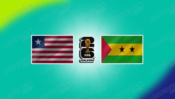 Link xem Liberia vs Sao Tome, 23h00 ngày 24/3, bảng H vòng loại World Cup 2026 KV châu Phi