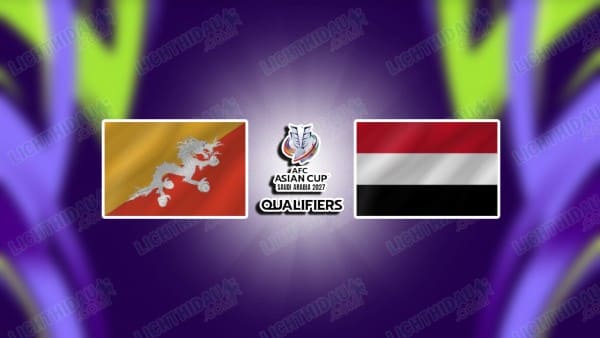 Link xem Bhutan vs Yemen, 19h00 ngày 25/3, bảng B vòng loại Asian Cup 2027