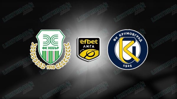 Link xem Hebar Pazardzhik vs Krumovgrad, 23h30 ngày 1/5, vòng trụ hạng VĐQG Bulgaria