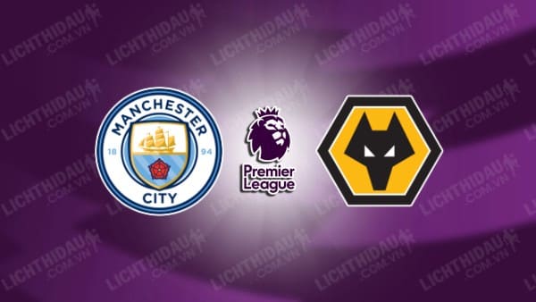 Video kết quả Man City vs Wolves, vòng 35 Ngoại hạng Anh