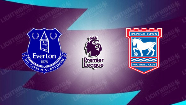 Video kết quả Everton vs Ipswich, vòng 35 Ngoại Hạng Anh