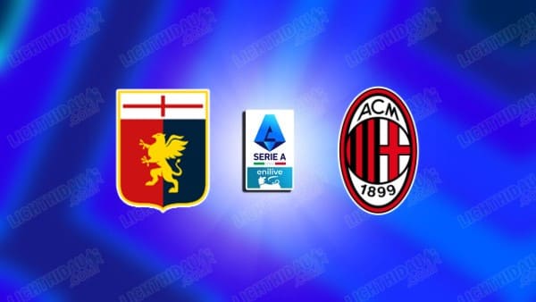 Video kết quả Genoa vs AC Milan, vòng 35 VĐQG Italia