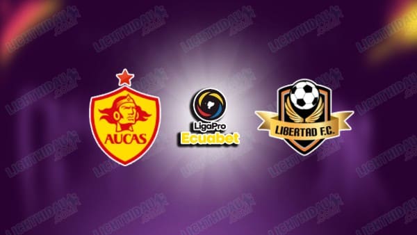 Link xem Aucas vs Libertad, 07h00 ngày 06/05, vòng 11 VĐQG Ecuador