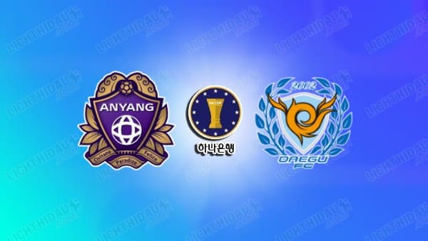 Link xem Anyang vs Daegu, 17h00 ngày 14/05, vòng 1/8 Cúp QG Hàn Quốc