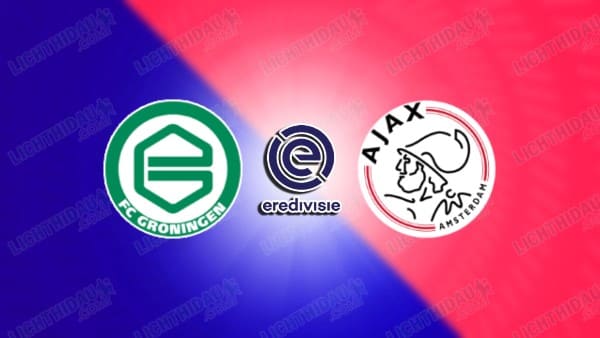 Link xem Groningen vs Ajax, 01h00 ngày 15/05, vòng 33 VĐQG Hà Lan