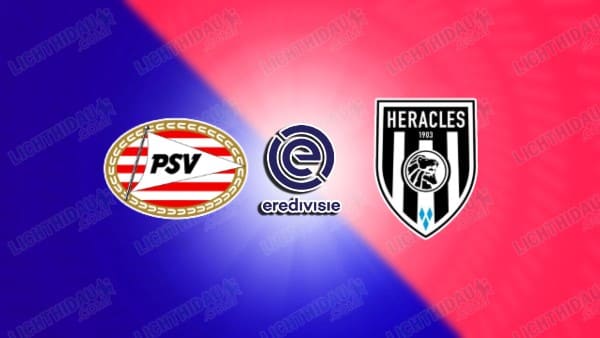 Link xem PSV Eindhoven vs Heracles, 01h00 ngày 15/5, vòng 33 VĐQG Hà Lan