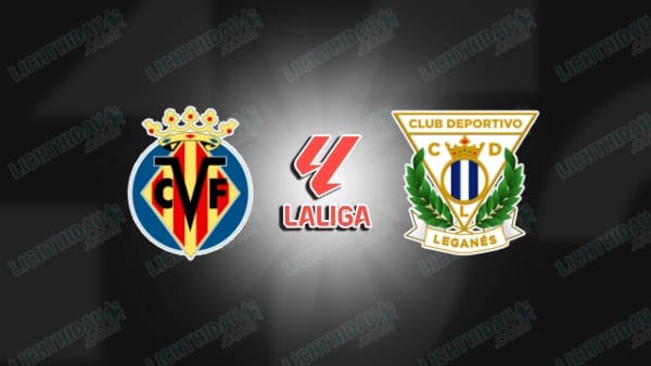 Video kết quả Villarreal vs Leganes, vòng 36 VĐQG Tây Ban Nha