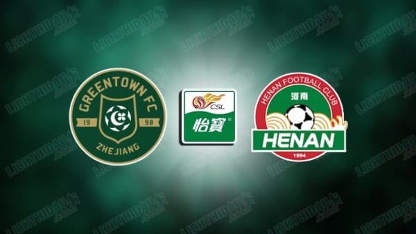 Link xem Zhejiang Professional vs Henan, 18h35 ngày 16/5, vòng 13 VĐQG Trung Quốc