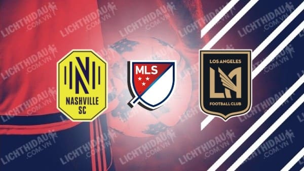 Trực tiếp Los Angeles FC vs Nashville, 09h30 ngày 24/3, vòng 5 MLS 2024