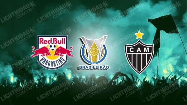 Trực tiếp RB Bragantino vs Atletico Mineiro, 6h30 ngày 12/5, vòng 6 VĐQG Brazil