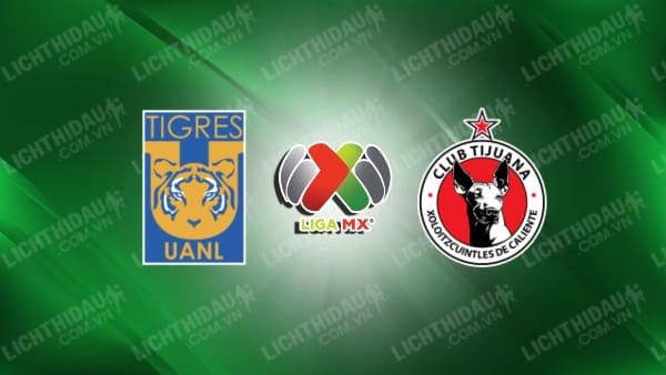 Trực tiếp Tigres UANL vs Tijuana, 08h00 ngày 28/4, vòng 17 VĐQG Mexico