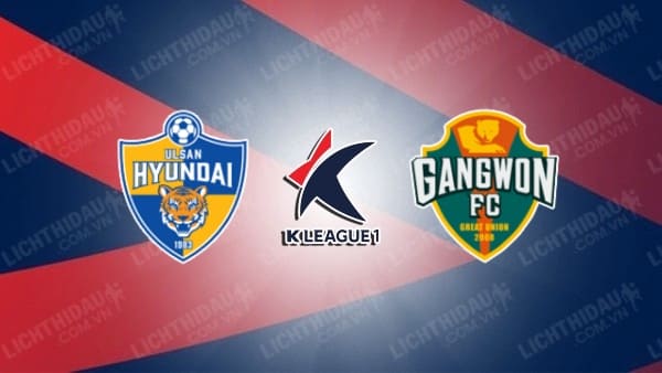 Trực tiếp Ulsan Hyundai vs Gangwon, 14h30 ngày 13/4, vòng 7 VĐQG Hàn Quốc