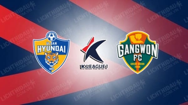 Trực tiếp Ulsan Hyundai vs Gangwon, 14h30 ngày 19/5, vòng 13 VĐQG Hàn Quốc
