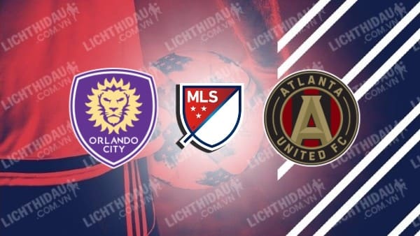 Trực tiếp Orlando City vs Atlanta Utd, 03h30 ngày 25/11, bán kết  MLS 2024