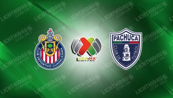 Trực tiếp Pachuca vs Guadalajara Chivas, 06h00 ngày 20/10, vòng 12 VĐQG Mexico