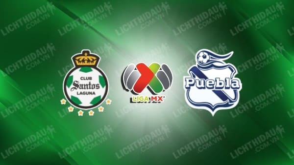 Trực tiếp Puebla vs Santos Laguna, 05h45 ngày 6/7, vòng 1 VĐQG Mexico