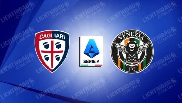 Trực tiếp Venezia vs Cagliari, 21h00 ngày 22/12, vòng 17 VĐQG Italia