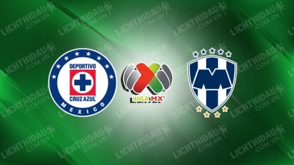 Trực tiếp Monterrey vs Cruz Azul, 10h10 ngày 14/7, vòng 2 VĐQG Mexico