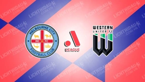 Trực tiếp Melbourne City vs Western United, 14h00 ngày 28/4, vòng 26 VĐQG Australia