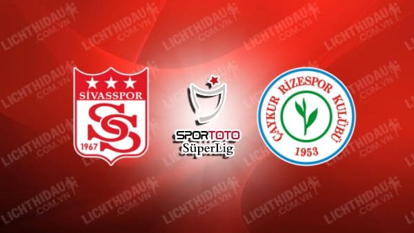 Trực tiếp Sivasspor vs Rizespor, 17h30 ngày 2/11, vòng 11 VĐQG Thổ Nhĩ Kỳ